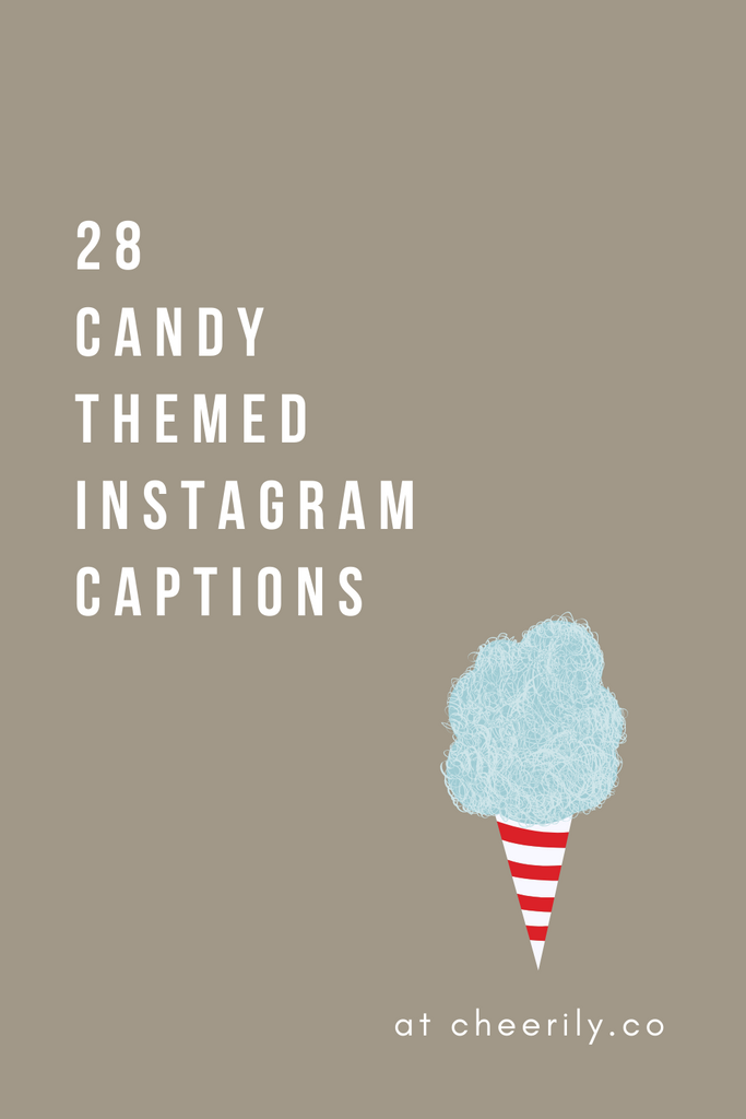 28 CANDY-THEMED INSTAGRAM CAPTIONS