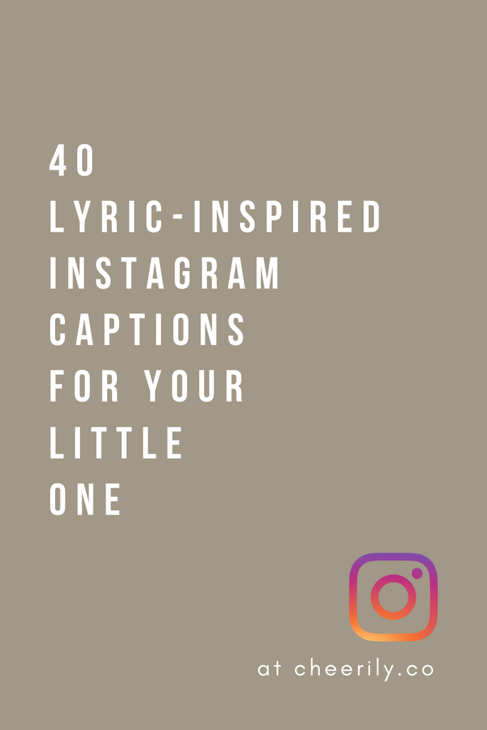 40 LYRIC-INSPIRED INSTAGRAM CAPTIONS FOR YOUR LITTLE ONE