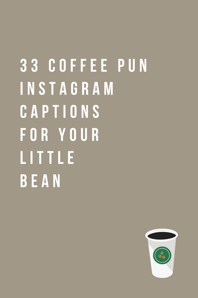 33 COFFEE PUN INSTAGRAM CAPTIONS FOR YOUR LITTLE BEAN