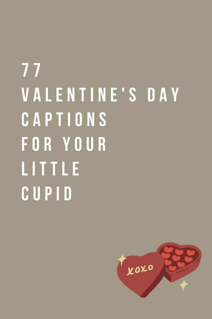 77 VALENTINE'S DAY CAPTIONS FOR YOUR LITTLE CUPID