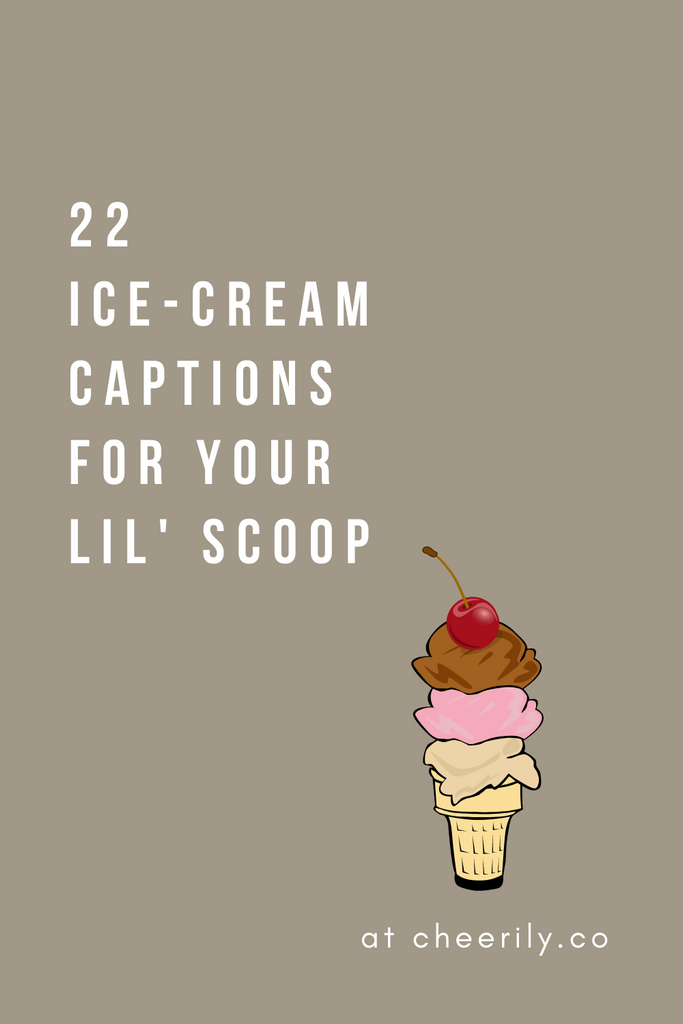 22 ICE CREAM INSTAGRAM CAPTIONS FOR YOUR LIL' SCOOP