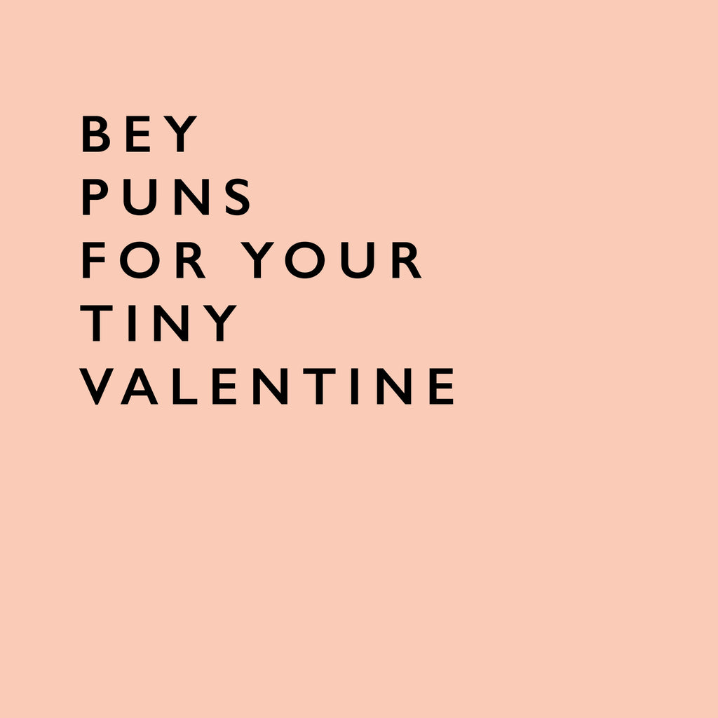 Bey Puns for your Tiny Valentine